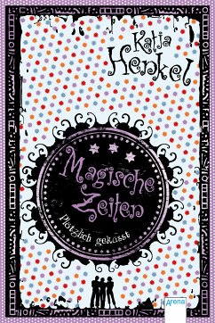 Plötzlich geküsst / Magische Zeiten Trilogie Bd.3 (eBook, ePUB) - Henkel, Katja