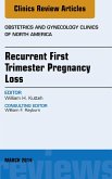 Recurrent First Trimester Pregnancy Loss, An Issue of Obstetrics and Gynecology Clinics (eBook, ePUB)