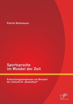 Sportsprache im Wandel der Zeit: Entwicklungstendenzen am Beispiel der Zeitschrift ¿Basketball¿ - Rutishauser, Patrick