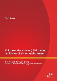 Faktoren der (Nicht-) Teilnahme an Universitätsveranstaltungen: Ein Versuch der Typisierung anhand Chemnitzer PädagogikstudentInnen - Beyer, Tony