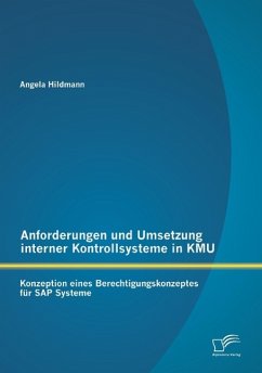 Anforderungen und Umsetzung interner Kontrollsysteme in KMU: Konzeption eines Berechtigungskonzeptes für SAP Systeme - Hildmann, Angela