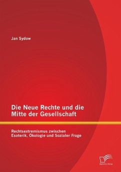 Die Neue Rechte und die Mitte der Gesellschaft: Rechtsextremismus zwischen Esoterik, Ökologie und Sozialer Frage - Sydow, Jan