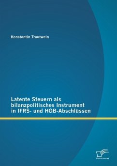 Latente Steuern als bilanzpolitisches Instrument in IFRS- und HGB-Abschlüssen - Trautwein, Konstantin