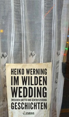 Im wilden Wedding: Zwischen Ghetto und Gentrifizierung (eBook, ePUB) - Werning, Heiko