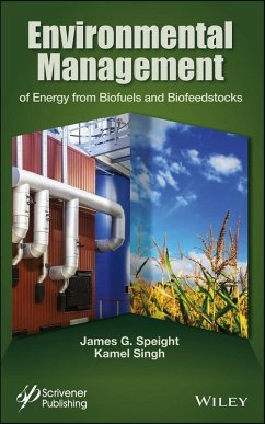 Environmental Management of Energy from Biofuels and Biofeedstocks (eBook, ePUB) - Speight, James G.; Singh, Kamel