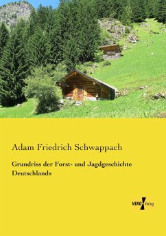 Grundriss der Forst- und Jagdgeschichte Deutschlands - Schwappach, Adam Friedrich