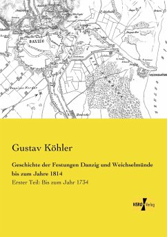 Geschichte der Festungen Danzig und Weichselmünde bis zum Jahre 1814 - Köhler, Gustav