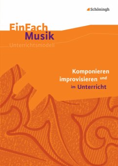 Komponieren und improvisieren im Unterricht, m. Audio-CD - Oberschmidt, Jürgen