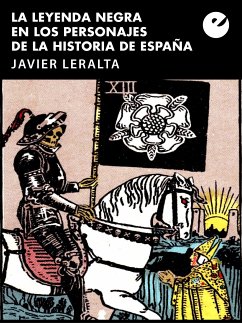 La leyenda negra en los personajes de la historia de España (eBook, ePUB) - Leralta, Javier