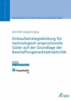 Einkaufsstrategiebildung für technologisch anspruchsvolle Güter auf der Grundlage der Beschaffungsmarktattraktivität - Essig-Kreysa, Jennifer