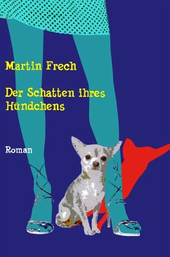 Der Schatten ihres Hündchens (eBook, ePUB) - Frech, Martin