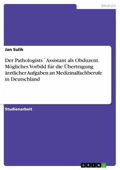 Der Pathologists´ Assistant als Obduzent. Mögliches Vorbild für die Übertragung ärztlicher Aufgaben an Medizinalfachberufe in Deutschland