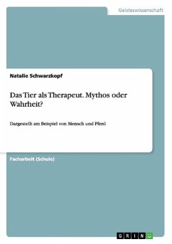 Das Tier als Therapeut. Mythos oder Wahrheit? - Schwarzkopf, Natalie