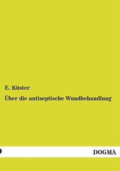 Über die antiseptische Wundbehandlung - Küster, E.