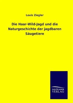 Die Haar-Wild-Jagd und die Naturgeschichte der jagdbaren Säugetiere - Ziegler, Louis