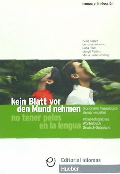 Kein Blatt vor den Mund nehmen : phraseologisches wörterbuch Deutsch-Spanisch = No tener pelos en la lengua : diccionario fraseológico alemán-español - Raders, Margit; Balzer Haus, Berit; Moreno, Consuelo; Schilling, María Luisa