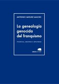 La genealogía genocida del franquismo : violencia, memoria e impunidad