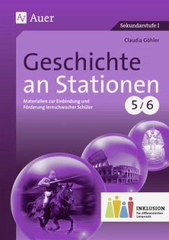 Geschichte an Stationen, Klassen 5/6 Inklusion - Göhler, Claudia