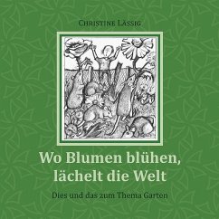 Wo Blumen blühen, lächelt die Welt - Lässig, Christine