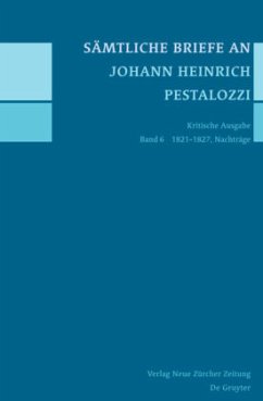 1821-1827, Nachträge / Sämtliche Briefe an Johann Heinrich Pestalozzi Band 6 - Sämtliche Briefe an Johann Heinrich Pestalozzi