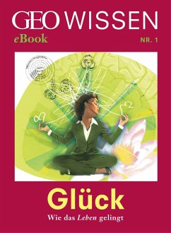 Glück: Wie das Leben gelingt (GEO Wissen eBook Nr. 1) (eBook, ePUB)