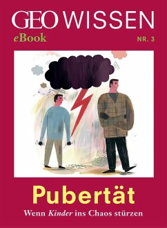 Pubertät: Wenn Kinder ins Chaos stürzen (GEO Wissen eBook Nr. 3) (eBook, ePUB)