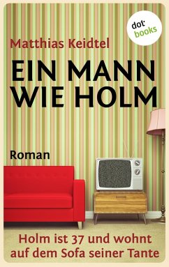 Ein Mann wie Holm / Trilogie des modernen Mannes Bd.1 (eBook, ePUB) - Keidtel, Matthias