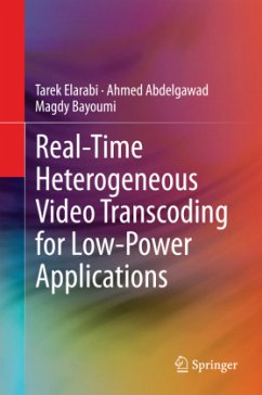 Real-Time Heterogenous Video Transcoding for Low-Power Applications - Elarabi, Tarek;Abdelgawad, Ahmed;Bayoumi, Magdy
