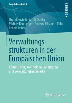 Verwaltungsstrukturen in der Europäischen Union - Hustedt, Thurid;Wonka, Arndt;Blauberger, Michael