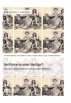 Verführerin oder Heilige? Die Frau in Gesellschaft und Literatur des Mittelalters (eBook, PDF) - Gieseler, Christina; Dück, Anna; Tresnak, Elena; Luger, Marion; Massard, Claudine