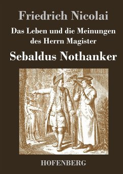 Das Leben und die Meinungen des Herrn Magister Sebaldus Nothanker - Friedrich Nicolai