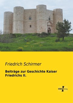 Beiträge zur Geschichte Kaiser Friedrichs II. - Schirmer, Friedrich