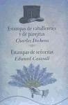 Estampas de caballeretes y de parejitas ; Estampas de señoritas - Dickens, Charles; Caswall, Edward