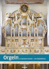 Orgeln in Sachsen-Anhalt - Friedrich, Felix; Froesch, Vitus