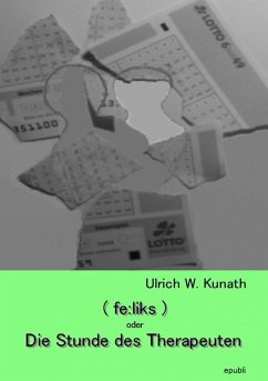 (fe:liks) oder Die Stunde des Therapeuten (eBook, ePUB) - Kunath, Ulrich