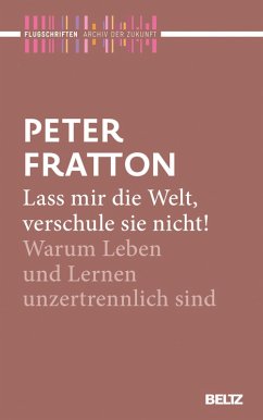 Lass mir die Welt, verschule sie nicht! (eBook, ePUB) - Fratton, Peter