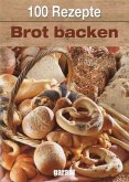 100 Rezepte - Brot backen 100 Rezepte - Brot backen