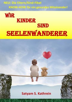 Wir Kinder sind Seelenwanderer - Kathrein, Satyam S.