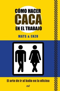 Cómo hacer caca en el trabajo : el arte de ir al baño en la oficina - Mats & Enzo