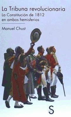 La Tribuna revolucionaria : la Constitución de 1812 en ambos hemisferios - Chust Calero, Manuel