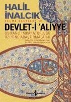 Devlet-i Aliyye - Osmanli Imparatorlugu Üzerine Arastirmalar 2. Kitap - Inalcik, Halil