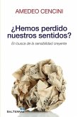 ¿Hemos perdido nuestros sentidos? : en busca de la sensibilidad creyente