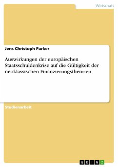 Auswirkungen der europäischen Staatsschuldenkrise auf die Gültigkeit der neoklassischen Finanzierungstheorien - Parker, Jens Chr.