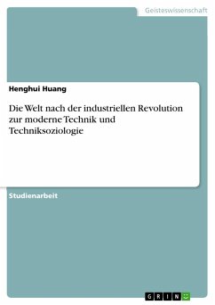 Die Welt nach der industriellen Revolution zur moderne Technik und Techniksoziologie - Huang, Henghui