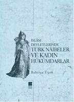 Islam Devletlerinde Türk Naibeler ve Kadin Hükümdarlar - Ücok, Bahriye