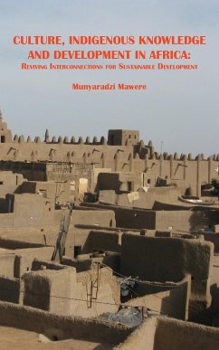 Culture, Indigenous Knowledge and Development in Africa. Reviving Interconnections for Sustainable Development - Mawere, Munyaradzi