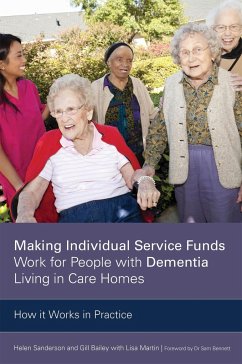 Making Individual Service Funds Work for People with Dementia Living in Care Homes - Bailey, Gill; Sanderson, Helen