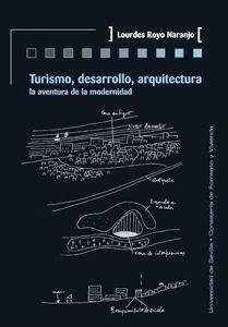 Turismo, desarrollo, arquitectura : la aventura de la modernidad - Royo Naranjo, María Lourdes