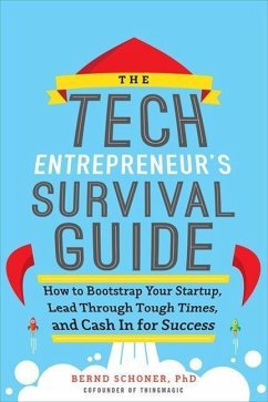 The Tech Entrepreneur's Survival Guide: How to Bootstrap Your Startup, Lead Through Tough Times, and Cash in for Success - Schoner, Bernd