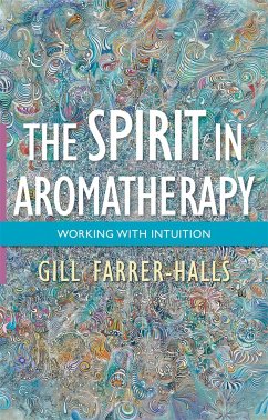 The Spirit in Aromatherapy: Working with Intuition - Farrer-Halls, Gill